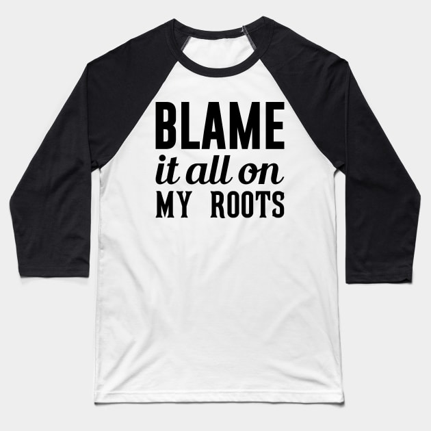 Blame It On My Roots Baseball T-Shirt by Venus Complete